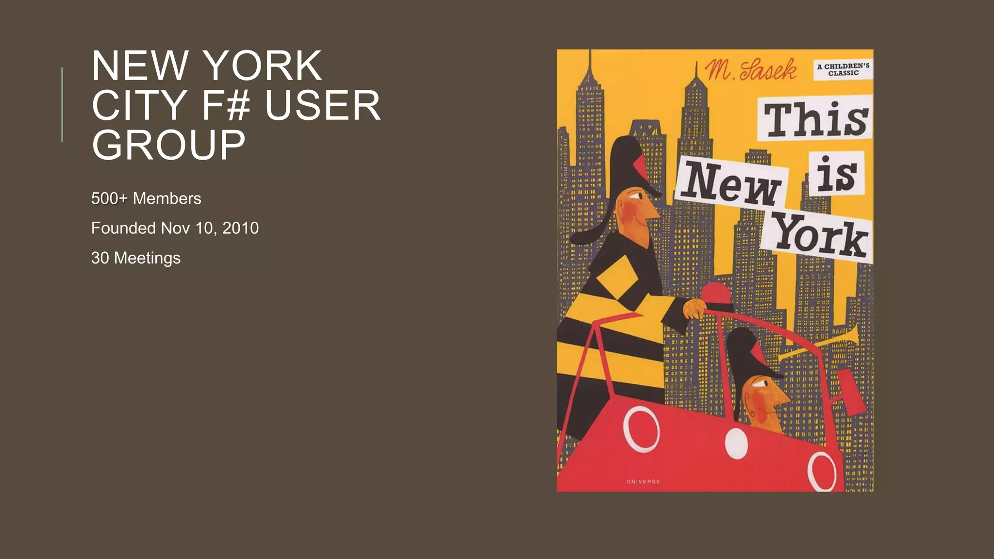 NEW YORK
CITY F# USER
GROUP
500+ Members
Founded Nov 10, 2010
30 Meetings
 