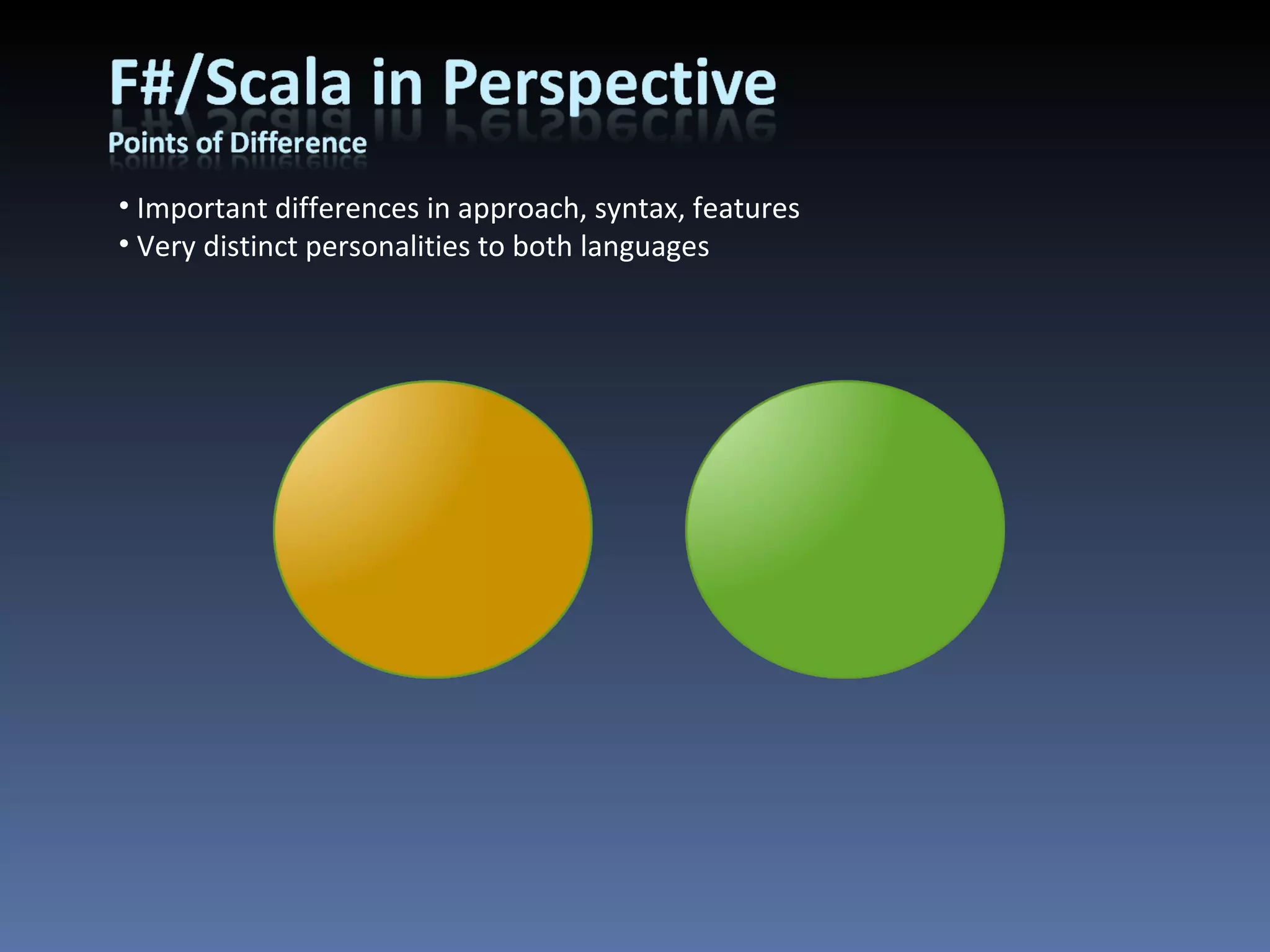 Important differences in approach, syntax, features Very distinct personalities to both languages 