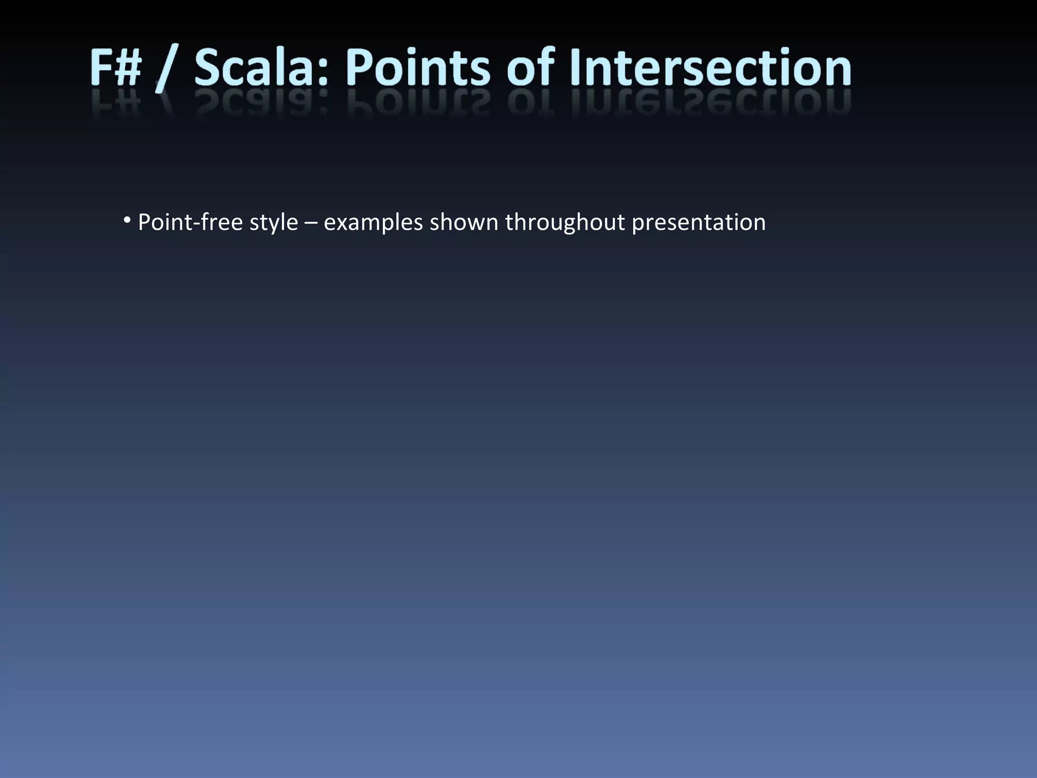 Point-free style – examples shown throughout presentation 