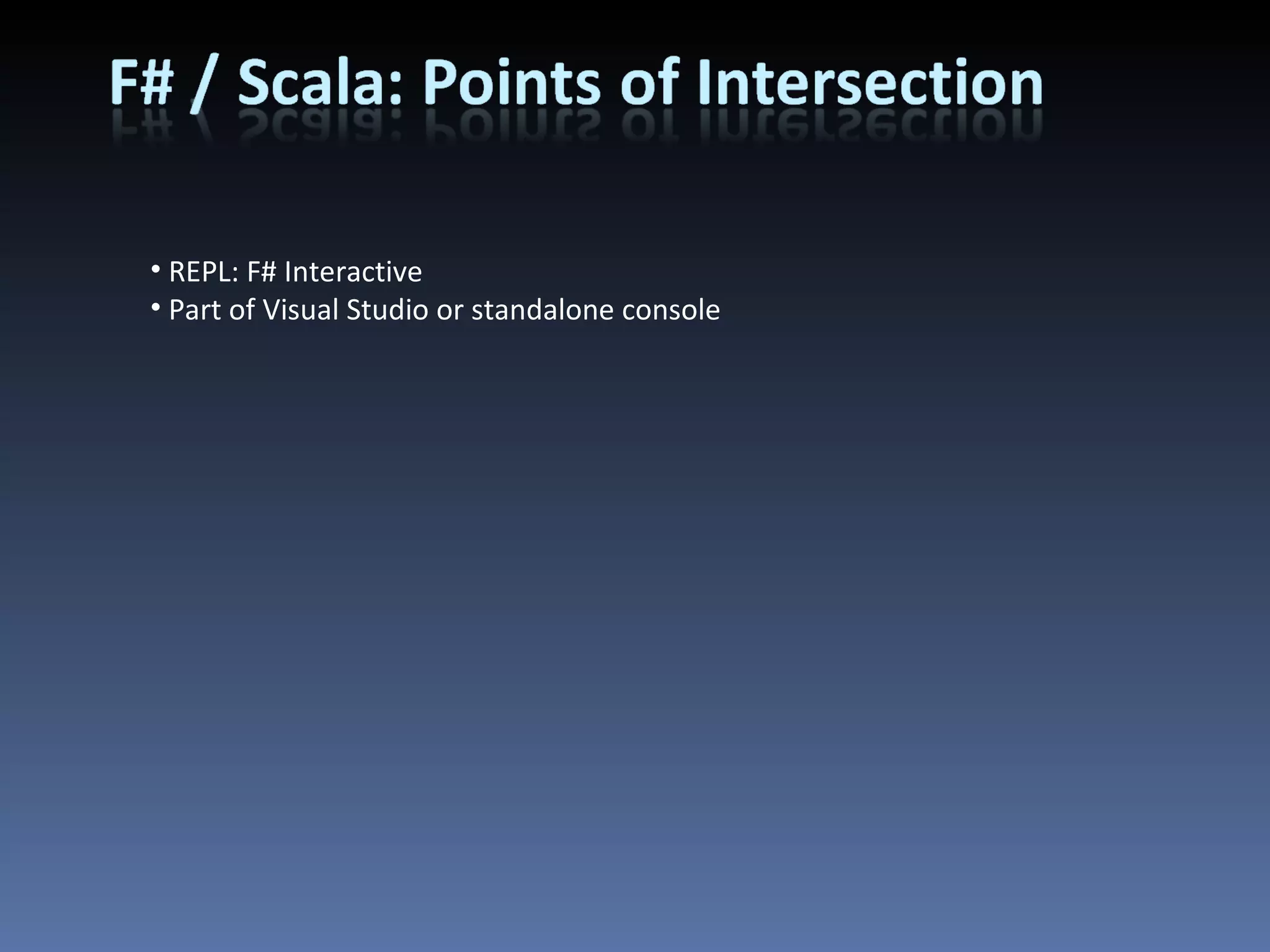 REPL: F# Interactive Part of Visual Studio or standalone console 