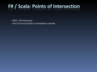 REPL: F# Interactive Part of Visual Studio or standalone console 