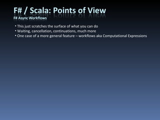 This just scratches the surface of what you can do Waiting, cancellation, continuations, much more One case of a more general feature – workflows aka Computational Expressions 