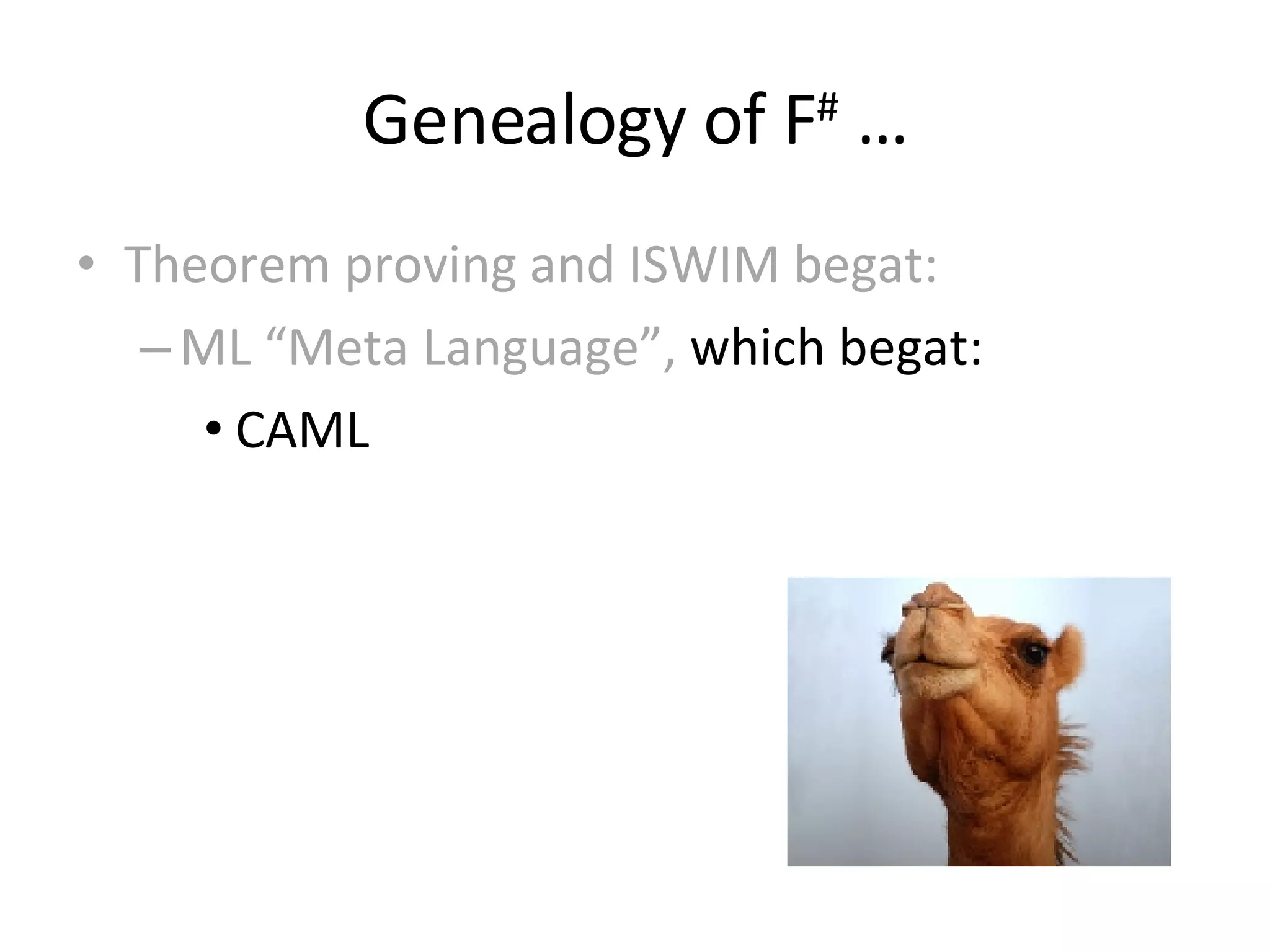Genealogy of F #  … Theorem proving and ISWIM begat: ML “Meta Language”,  which begat: CAML 