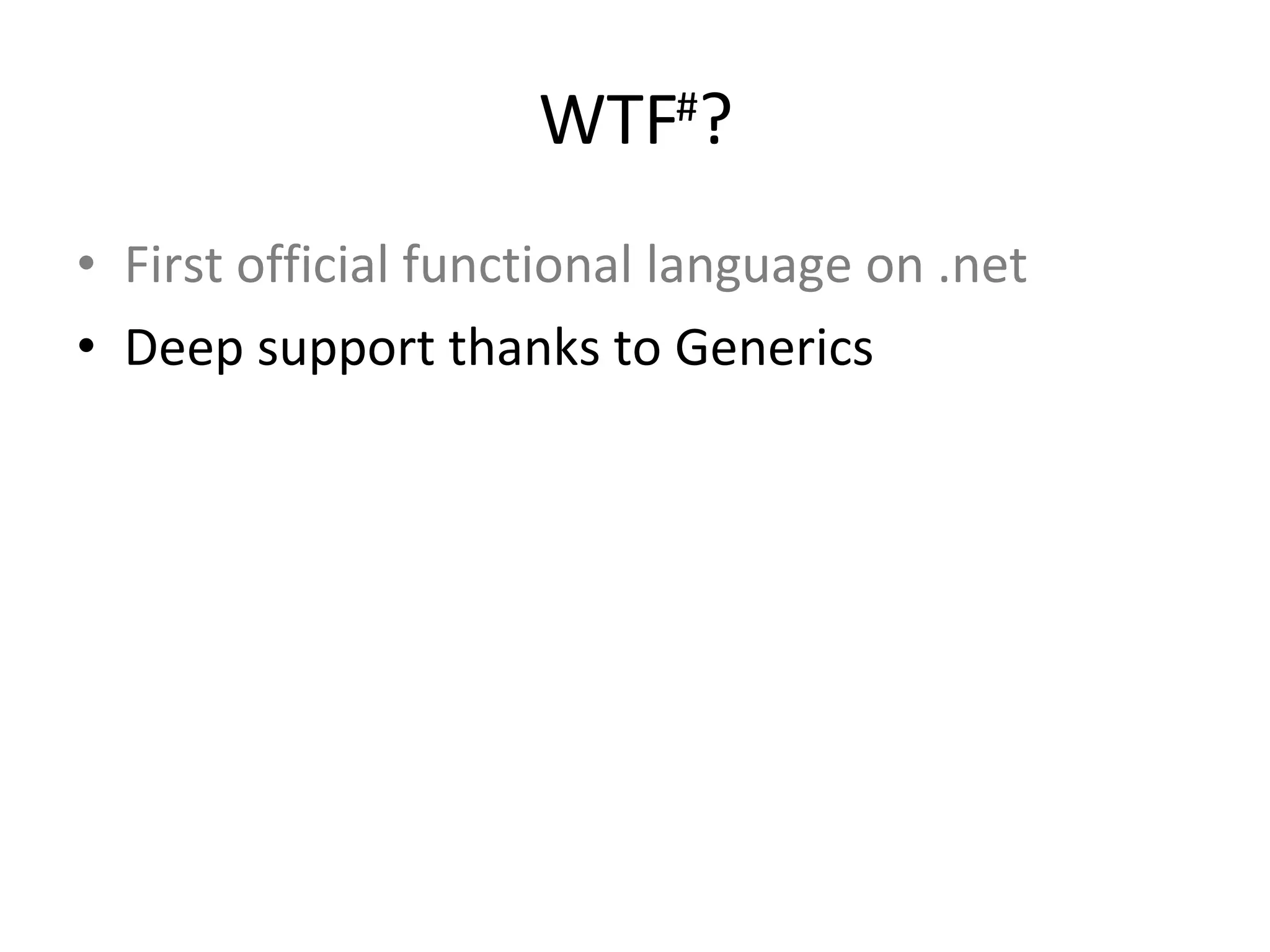 WTF # ? First official functional language on .net Deep support thanks to Generics 