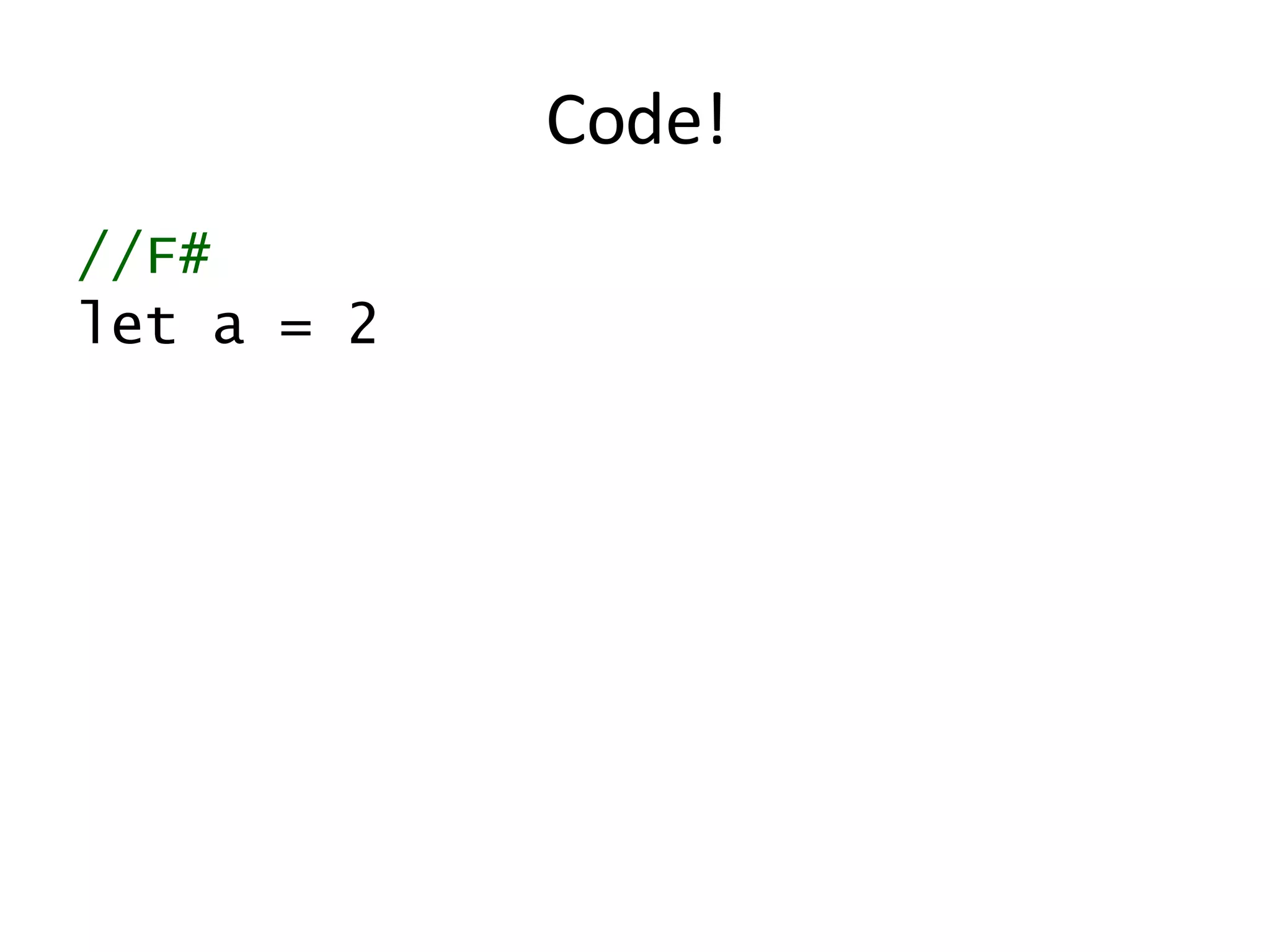 Code! //F# let a = 2 
