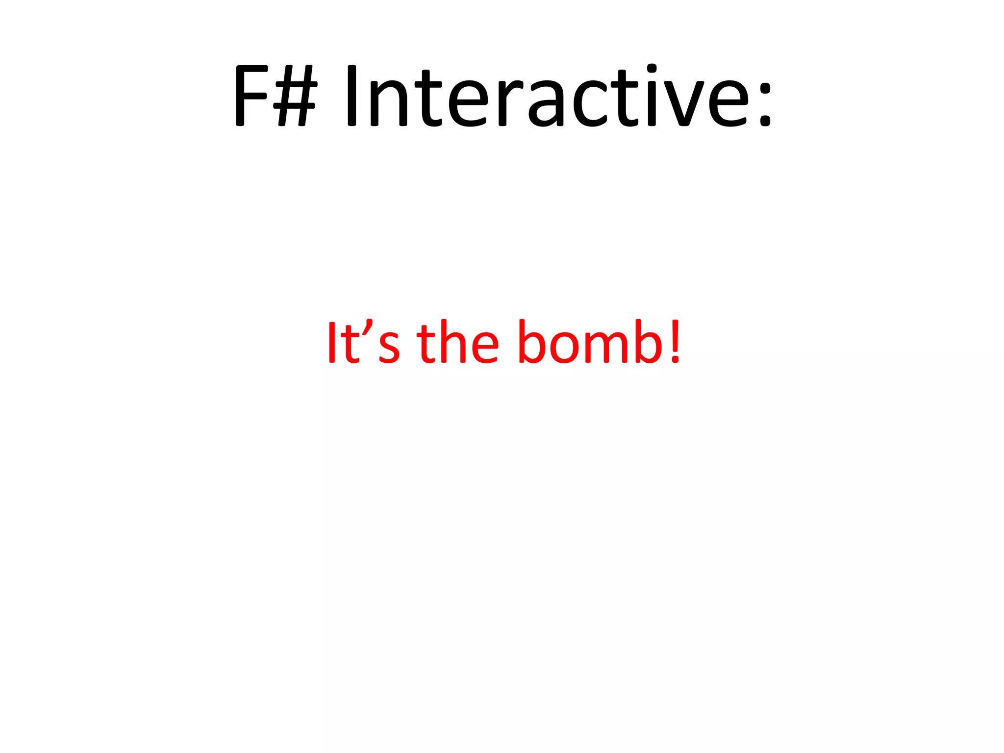 F# Interactive: It’s the bomb! 