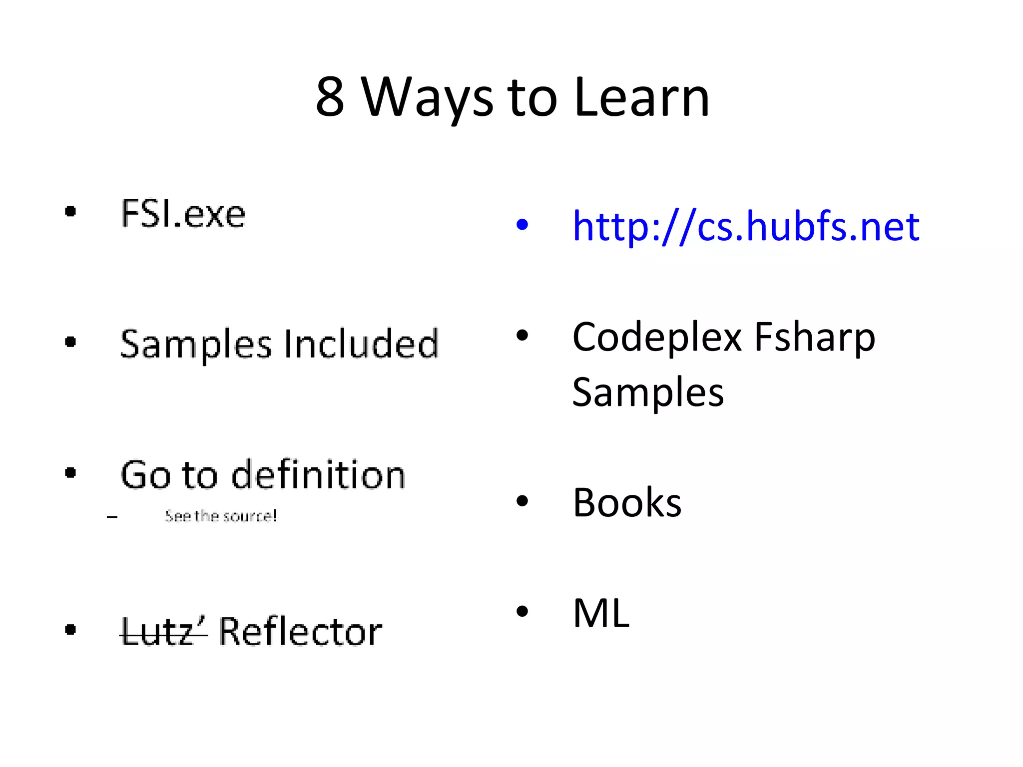 8 Ways to Learn http://cs.hubfs.net Codeplex Fsharp Samples Books ML 
