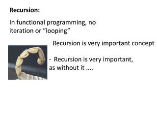 Functions as first class citizens:Functions can be passed as normal parameters CompositionHigher order functionsTakes a function as paramand/orReturns a function as outputFunctions as first class citizens:Functions can be passed as normal parameters CompositionHigher order functionsTakes a function as paramand/orReturns a function as outputTuomas will cover the deeps of the function theory later in the session