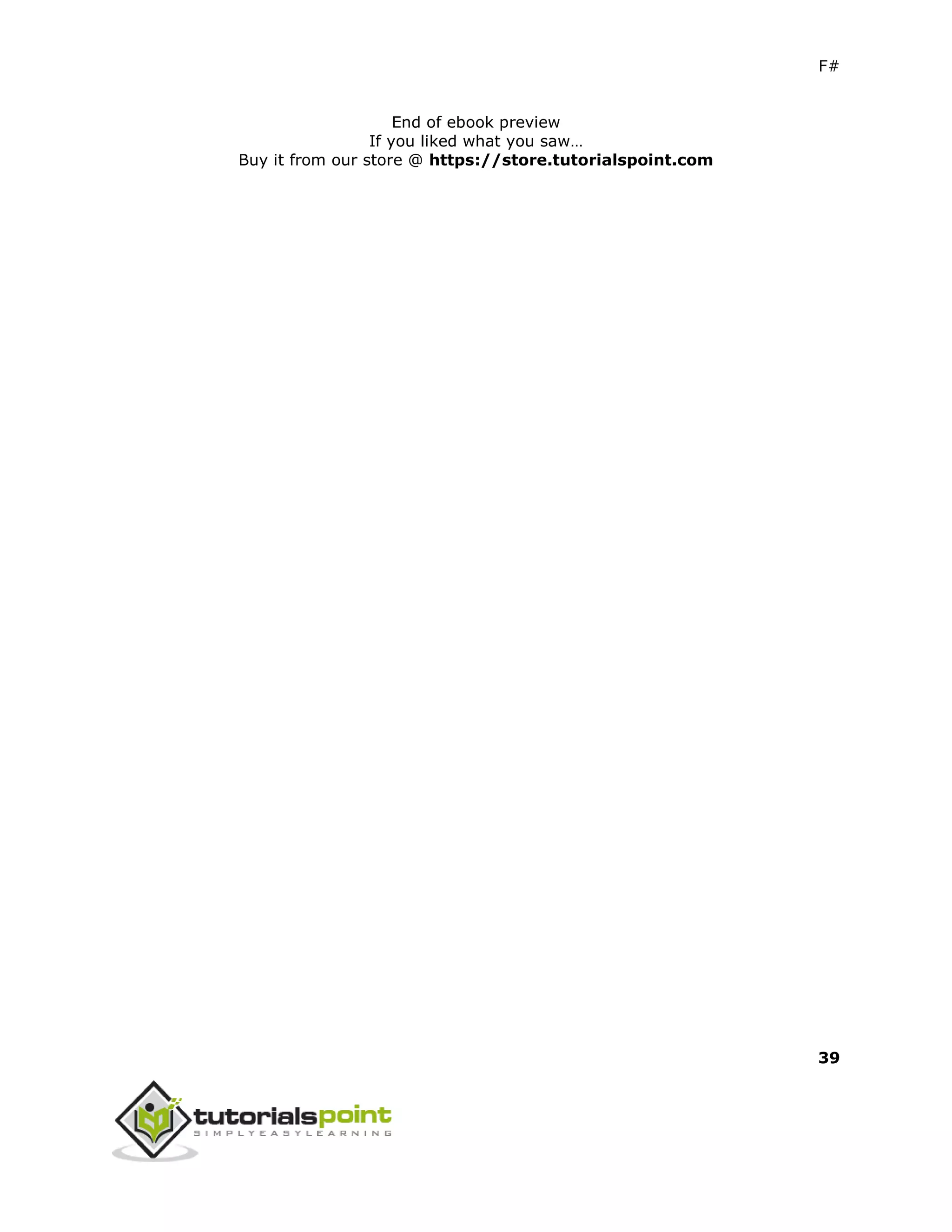 F#
39
End of ebook preview
If you liked what you saw…
Buy it from our store @ https://store.tutorialspoint.com
 