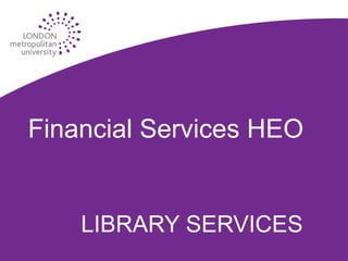 Financial Services HEO LIBRARY SERVICES 