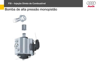 FSI – Injeção Direta de Combustível
Bomba de alta pressão monopistão
 
