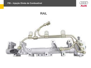 FSI – Injeção Direta de Combustível
RAIL
 