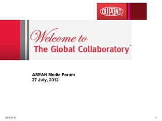 ASEAN Media Forum
             27 July, 2012




2012-07-27                       1
 