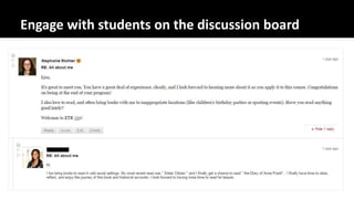 Engage with students on the discussion board
 