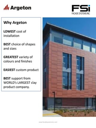 www.facadesystemsinc.com
Why Argeton
LOWEST cost of
installation
BEST choice of shapes
and sizes
GREATEST variety of
colou...