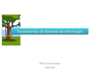 Prof. Ismar Frango Aula #14 Fundamentos de Sistemas de Informação 