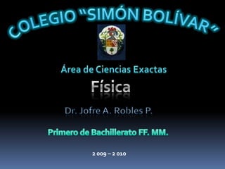 COLEGIO “SIMÓN BOLÍVAR” Área de Ciencias Exactas  Física Dr. Jofre A. Robles P. MOVIMIENTO RECTILÍNEO UNIFORME 2 010 – 03 – 14  