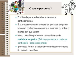 O que é pesquisa? 