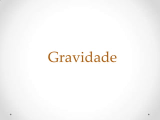 Gravidade
 