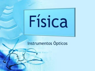 Instrumentos Ópticos

 
