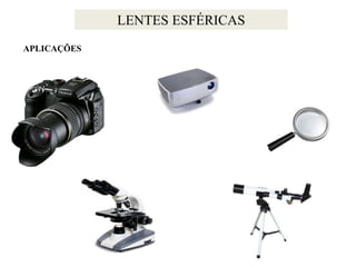 LENTES ESFÉRICAS
APLICAÇÕES

 