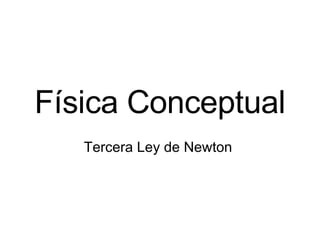 Física Conceptual Tercera Ley de Newton  