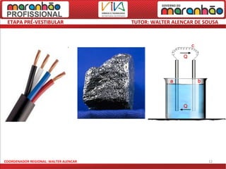 ETAPA PRÉ-VESTIBULAR                  TUTOR: WALTER ALENCAR DE SOUSA




COORDENADOR REGIONAL: WALTER ALENCAR                             12
 