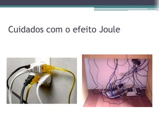 Cuidados com o efeito Joule
 