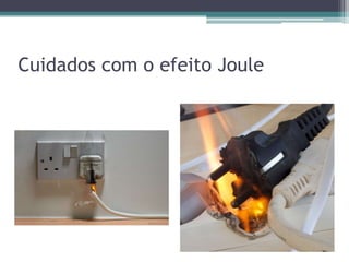 Cuidados com o efeito Joule
 