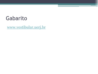 Gabarito
www.vestibular.uerj.br
 