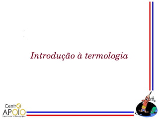 Introdução à termologia
 