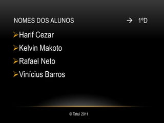 Nomes dos alunos                                  1ºDHarif Cezar