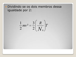 

Dividindo se os dois membros dessa
igualdade por 2:

1
mv ²
2

3
2

R

N

T
0

 