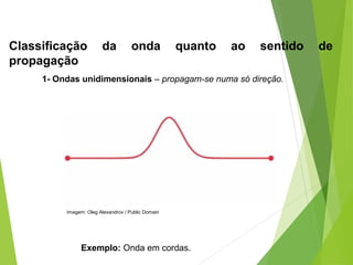 Física 2º ano ensino médio ondulatória classificação das ondas | PPT