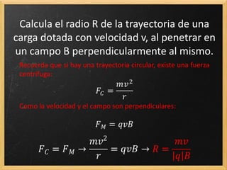 A.19. Escribe la expresión para la fuerza que actúa sobre una carga
si además del campo magnético, también hay un campo eléctrico.
 