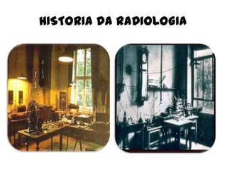 HISTORIA DA RADIOLOGIA
 