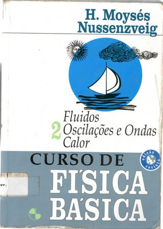 H. Moysés
Fluidos 1
Oscilações e Ondas 1
Calor
 