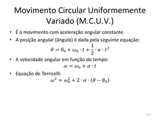 Movimento Circular Uniformemente 
       Variado (M.C.U.V.)




                                253
 