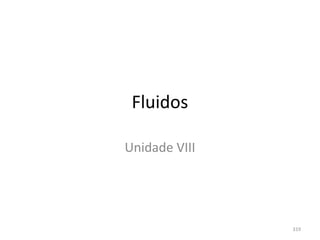 Fluidos

Unidade VIII




               319
 