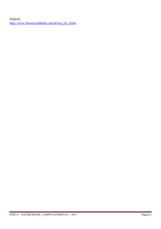 FÍSICA – ELETRICIDADE_CAMPO ELÉTRICO 01 – 2013 Página 5
FONTE:
http://www.fisicaevestibular.com.br/exe_els_4.htm
 