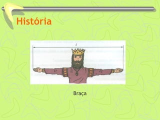 História
Braça
 