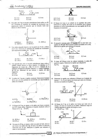 RUP.o.€ALILEO
l3
A) I rn/si R) 2 m/s
l)) 4 ml§ [:) 5 m/s
Liso
C) 3 m/s
Una esfera de 2 kg es lanzada verticalmente hacia arrit¡a c<¡n 4O
m/s. lj<¿furmine la variación <le 'cantidad de movimiento que
experimenta cle«ie el molnento que es lanzado hasta que
álc¿rnza su allura máxima.
A) 0, 5 m/s
D) 2, 5 m/s
A) 0, 5 m/s
D) 2, 5 m/s
A) 2nds
D) 3 mls
A) 11 m/s
D) 12 m/s
B) 1 m/s
E) 3 m/s
§)2 n/s
t4 tJna esfera pequeña'impada con la pared con 4 ni/s y retrota
con 6 mls. l)elennire la variación de cantidad de movimiento
que expcrirnenla la esfera. (m - 0'l kg)
V
A) 80 N.s j B) 4O N.s j
I)) 100 N.s i E) 100 N.§ i
C) - 80 N.s.i
c) loJrNs
A) I N.sÍ
l)) -1 N.s ¡
B) -2N.si C) 3N.si
E) 2,5 N.s i
B) 6 m/s C) 1 m/s
E) 4 m/s
B) 10 m/s C) 5 nr/s
E)20 m/s
I li. Un;r grana<ia tipo piÍiar es l¿¡nzada verticalmente hacia arriba y
explJa cuando ¿¡lcanza su alfura máxima. dit'idiéndose en 2
fragmentos cle m¡rsas m y 3m. Si inst¿rntes después de la
"*flrxión
el fragmenkr pequeño adquiere tttta rapidez horizmtal
de 30 m¡s. <ietermine en ese instante la rapidez del st§-
fragmento,
A) 2 m/s
D) 12 m/s
A) 10 N.¡
A)-20N.sj
D) 50 N.s j
BJ 20 N.s
B) 8 m/s Q) 10 n/s
ti) 15 m/s l
16. i;r esfera de 1 kg gira a rapidez constante.. I)etermine el mo4ylo
a¿ U¡ v¿iri¡¡ci<in de cantidad de movimiento que experimenb la
' edfeia de A h¿rsta B.
Bl
22. Determine la rapidez que adquiere el bloque en el instante de
tiempo t ,= 4 s. Si se [e ejerce una fuerza que varía con el tiempo,
tal como se muestra en la gráfica.
Ftu,
t=0
v=0
r)) 5rDN.s E) 2oJrN.s
17. Al bloque de 2 kS, en reposo, se le aplica una fuerza constante
de í10 N, hacia aniba. Determine el impulso result'ante sobre el
bloque en 5 s. (s ,,, t0 m/s2)
Li
23. Al bloque de 4 kg, se le aplica una fuer¿a que varía con el
tiempo, tal como se muesfua en la gráfica. Detennine luego de
cuántos segundos la rapidez del bloque es cero.
(s :10 rVs2 Y rrk = 0,5)
F . r
t=0 "l ,/
150 m/s L/
=fl= l,/
ffi,_ 1145. r(s)
${l
A) 20 m/s
D) 15nVs
A)1Os
D) 12s
t(s)
B) 10 m/s
E) 30 m/s
C) 40 n/s
B)20s C)15s
E)25s
B)-50N.sj C)40Nsj
I-.)30 N.s j
18. tJn.ioven de 40 kg, en reposo, sobre una pista de hielo, tiene en
sus firanos una esfera de l! kg. Si lanza a la esfera en dirección
'lx¡riz<xrtal con 10'm/s, déi¿rmine la.iapidez que adquiere el
joven en ese momentr¡.
/$"
.H
-É-=- C)2nls
19. El bloque de masa m es soltado en la superficie del coche.
Determine la rapidez del coche en el momento que e[ bloque
abandona a[ coche horizontalmente con una rapidez de 20 m/s.
Desprecie el rozamiento.
.,_r.,
'i-. 11 I j:.:,:. _ .g:::
20. Et proyectil, instante§,,3ntes de:nmpFe¡ar,.6bn la cuña tiene una
rapidez de 100 ¡áÉ:'Sl.al impactar §rrcda incrustado en la cuña,
21. Si luego del choque enke las esferas mostadas, la esfem B,
queda en reposo. Determine la rapidez que adquiere A.
ITll= lflB:¡4 " 10 mis 20 m/s
ffi''o
iTú Tienes el Potencial. Nosott'os lo Experiencia"'!
 