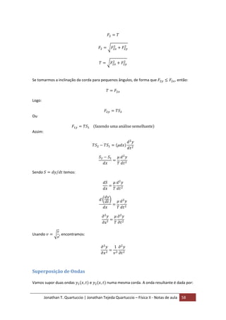 Jonathan T. Quartuccio | Jonathan Tejeda Quartuccio – Física II - Notas de aula 58
Se tomarmos a inclinação da corda para pequenos ângulos, de forma que , então:
Logo:
Ou
Assim:
Sendo temos:
Usando , encontramos:
Superposição de Ondas
Vamos supor duas ondas e numa mesma corda. A onda resultante é dada por:
 