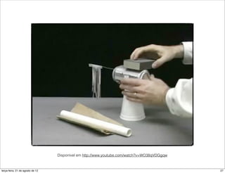 Disponível em http://www.youtube.com/watch?v=WO38qVDGgqw



terça-feira, 21 de agosto de 12                                                              27
 