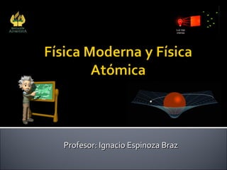 Profesor: Ignacio Espinoza BrazProfesor: Ignacio Espinoza Braz
Colegio Adventista
Subsector Física
Arica
 