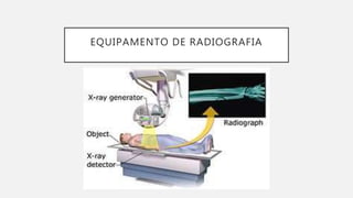 EQUIPAMENTO DE RADIOGRAFIA
 