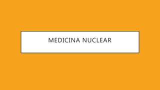 MEDICINA NUCLEAR
 