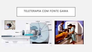 TELETERAPIA COM FONTE GAMA
 
