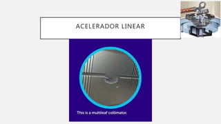 ACELERADOR LINEAR
 