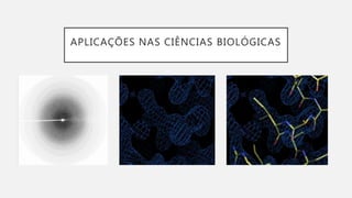 APLICAÇÕES NAS CIÊNCIAS BIOLÓGICAS
 